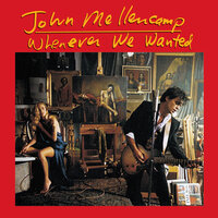 Whenever We Wanted - John Mellencamp