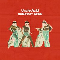 Runaway Girls - Uncle Acid & The Deadbeats