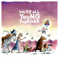 We're All Young Together - Walter Martin, Alec Ounsworth