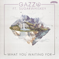 What You Waiting For - Gazzo, SUGARWHISKEY