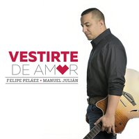 Y ¿Cómo No Amarte? - Felipe Peláez, Manuel Julián