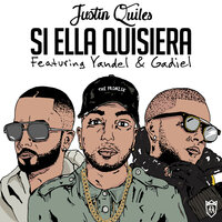 Si Ella Quisiera - Justin Quiles, Gadiel, Yandel