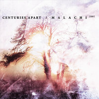 Malachi (My Messenger) - Centuries Apart