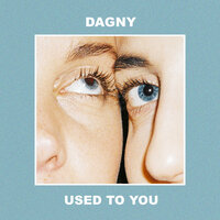 Used To You - Dagny