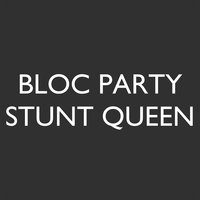 Stunt Queen - Bloc Party