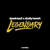 Legendary - deadmau5, Shotty Horroh
