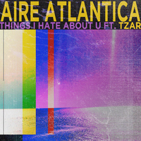 Things I Hate About U - Aire Atlantica, TZAR