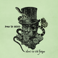 Here's to the Fatigue - Press To Meco
