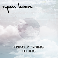 Friday Morning Feeling - Ryan Keen