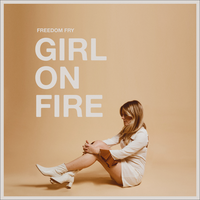 Girl on Fire - Freedom Fry