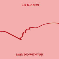 Like I Did with You - Us The Duo