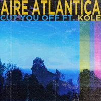Cut You Off - Aire Atlantica, Kolé