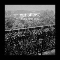 Out Of Love - Alessia Cara, Morgan Page