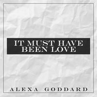 It Must Have Been Love - Alexa Goddard