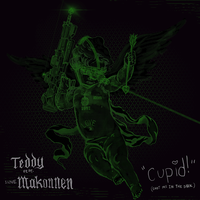 Cupid! (Shot Me In The Dark) - Teddy, ILoveMakonnen