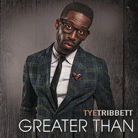 Greater Than - Tye Tribbett