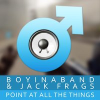 Point At All the Things - Boyinaband, Jack Frags