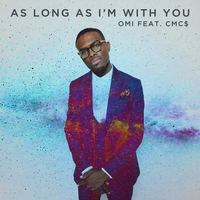As Long As I'm With You - OMI, Cmc$
