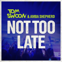 Not Too Late - Tom Swoon, Amba Shepherd