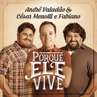 Porque Ele Vive - André Valadão, César Menotti & Fabiano