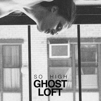So High - Ghost Loft