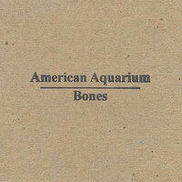 Bones - American Aquarium