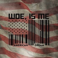 American Dream - Woe, Is Me