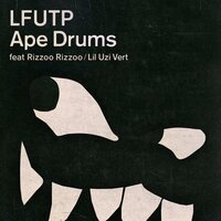 LFUTP - Ape Drums, Rizzoo Rizzoo, Lil Uzi Vert