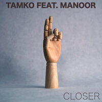 Closer - Tamko, Manoor