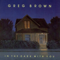 In The Dark With You - Greg Brown