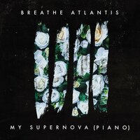 My Supernova (Piano) - Breathe Atlantis