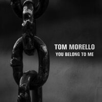You Belong to Me - Tom Morello