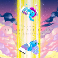 Calling Out to You - Slushii