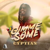 Gimme Some - Gyptian