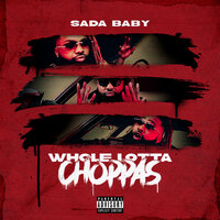 Whole Lotta Choppas - Sada Baby
