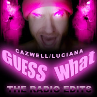 Guess What? - Luciana, Cazwell, Cazwell, Luciana
