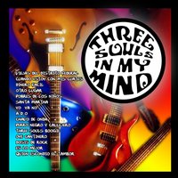 Oye Cantinero - Three Souls in My Mind