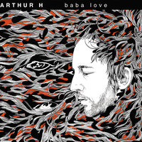 Baba Love - Arthur H