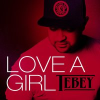 Love a Girl - Tebey