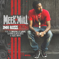 Ima Boss (T.I., Birdman, Lil' Wayne, DJ Khaled, Rick Ross & Swizz Beatz) - Meek Mill, Lil Wayne, T.I.