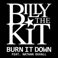 Burn It Down - Billy The Kit, Duvall