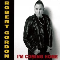 I'm Coming Home - Robert Gordon