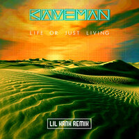 Life or Just Living - Caveman, lil hank