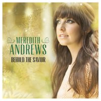 Behold The Savior - Meredith Andrews