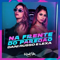 Na Frente do Paredão - Dani Russo, Lexa