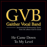 He Came Down To My Level - Gaither Vocal Band