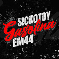 Gasolina - SICKOTOY, EM44