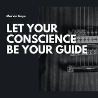 Let Your Conscience Be Your Guid - Marvin Gaye