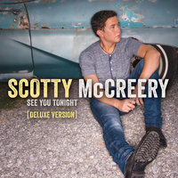 I Don’t Wanna Be Your Friend - Scotty McCreery