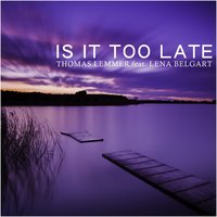 Is It Too Late (Stoned By Klangstein) - Thomas Lemmer feat. Lena Belgart, Thomas Lemmer, Lena Belgart